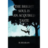 The Bright Soul is an Acquired Taste