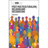 Post-Multiculturalism, Religion and Recognition