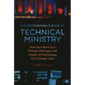 The Professional's Guide to Technical Ministry: How Your Work as a Minister, Manager, and Master of Technology Can Change Lives