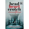 Head, Heart, Crotch Connections: How Not to Fail In Search of Your Perfect Union