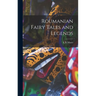 Roumanian Fairy Tales and Legends