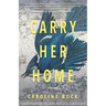Carry Her Home: Stories