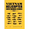 Vietnam Helicopter Crew Member Stories Volume II: Volume II