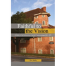 Faithful to the Vision: A History of the Grahamstown Teachers' Training College 1894 -1975