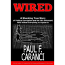 Wired: The Shocking True Story of Political Corruption and the FBI Informant Who Risked Everything to Expose It