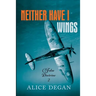 Neither Have I Wings