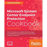 Microsoft System Center Endpoint Protection Cookbook, Second Edition