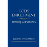 God's Enrichment: Birthing God's Riches