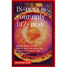 IS-ness is your only BIZ-ness: Highly potent Power-poems with the power to transform, inspire, heal, and awaken to liberation