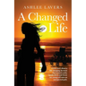 A Changed Life: A true story about a life-changing decision that turned reality upside down and threw my young self into an unexpected path.