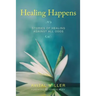 Healing Happens: Stories of Healing Against All Odds