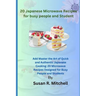20 Japanese Microwave Recipes for busy people and Student: Master the Art of Quick and Authentic Japanese Cooking: 20 Microwave Recipes Designed for B