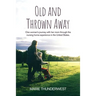 Old and Thrown Away: One woman's journey with her mom through the nursing home experience in the United States