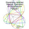 Elementary Abstract Algebra, Examples and Applications Volume 1: Foundations