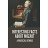 Interesting Facts About Mozart: A Musical Genius: Mozart Life Facts