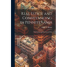 Real Estate and Conveyancing in Pennsylvania: With Forms, and Decisions to Date