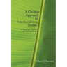 A Christian Approach to Interdisciplinary Studies: In Search of a Method and Starting Point