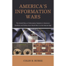 America's Information Wars: The Untold Story of Information Systems in America's Conflicts and Politics from World War II to the Internet Age