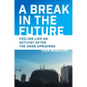 A Break in the Future: Feeling Like an Activist After the Arab Uprisings