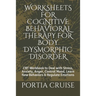 Worksheets for Cognitive Behavioral Therapy for Body Dysmorphic Disorder: CBT Workbook to Deal with Stress, Anxiety, Anger, Control Mood, Learn New Be