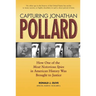 Capturing Jonathan Pollard: How One of the Most Notorious Spies in American History Was Brought to Justicehow One of the Most de