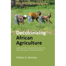 Decolonizing African Agriculture: Food Security, Agroecology and the Need for Radical Transformation