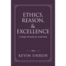Ethics, Reason, & Excellence: A Simple Formula for Leadership