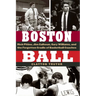 Boston Ball: Rick Pitino, Jim Calhoun, Gary Williams, and the Forgotten Cradle of Basketball Coaches