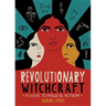 Revolutionary Witchcraft: A Guide to Magical Activism