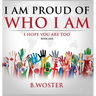 I Am Proud of Who I Am: I hope you are too (Book One)