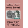 The Novelist of Wildfell Hall: A New Life of Anne Brontë