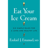 Eat Your Ice Cream: Six Simple Rules for a Long and Healthy Life