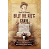 Billy The Kid's Grave: A History of the Wild West's Most Famous Death Marker