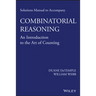 Solutions Manual to Accompany Combinatorial Reasoning: An Introduction to the Art of Counting