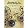 Kierkegaard and the Structure of Imagination: Rethinking Thought Experiments with Kant and ØRsted
