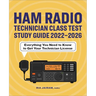 Ham Radio Technician Class Test Study Guide 2022 - 2026: Everything You Need to Know to Get Your Technician License