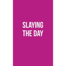 Publish Her Journal XI (Slaying the Day)