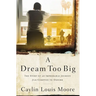 A Dream Too Big: The Story of an Improbable Journey from Compton to Oxford
