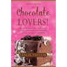 Dessert Recipes for Chocolate Lovers: The most decadent recipes for cakes, pies, brownies, cookies, fudge, ice-cream & more!