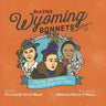 Blazing Wyoming Bonnets: Twenty-five women who helped forge our state