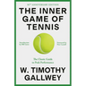 The Inner Game of Tennis (50th Anniversary Edition): The Classic Guide to Peak Performance