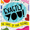 Exactly You! The Shape of Your Feelings