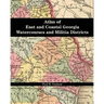 Atlas of East and Coastal Georgia Watercourses and Militia Districts