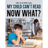 My Child Can't Read, Now What!