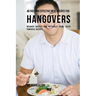 48 Fast and Effective Meal Recipes for Hangovers: Recover Quickly and Naturally Using These Powerful Recipes