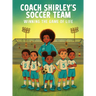 Coach Shirley's Soccer Team: Winning the Game of Life