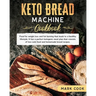 Keto bread machine cookbook: Food for weight loss and Fat burning that leads to a healthy lifestyle. It has a perfect ketogenic meal plan that cons