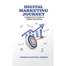 Digital Marketing Journey: A Beginner's Guide To Digital Marketing