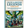 Celtic & British Legends For Kids: Dragons, Kings, Warriors & Myths From England, Ireland, Scotland, Wales & Ancient Celtic Lands: 5 books in 1