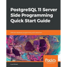 PostgreSQL 11 Server Side Programming Quick Start Guide